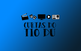 Curtas do Tio Du #03 – 13/07