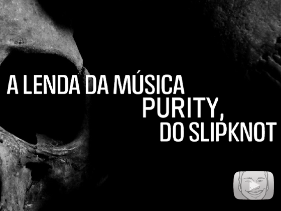 A lenda por trás da música “Purity”, do Slipknot