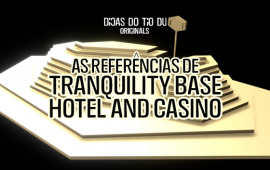 As referências de “Tranquility Base Hotel+Casino”