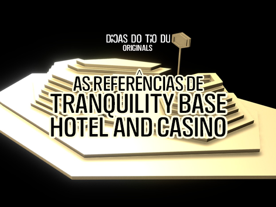 As referências de “Tranquility Base Hotel+Casino”
